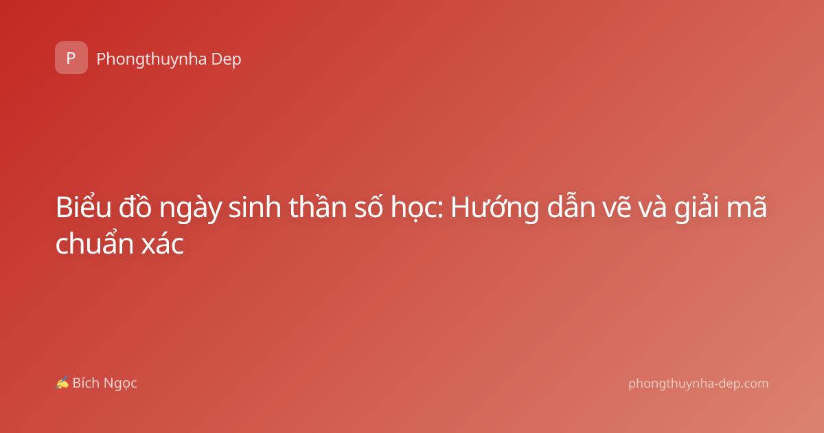 Biểu đồ ngày sinh thần số học: Hướng dẫn vẽ và giải mã chuẩn xác