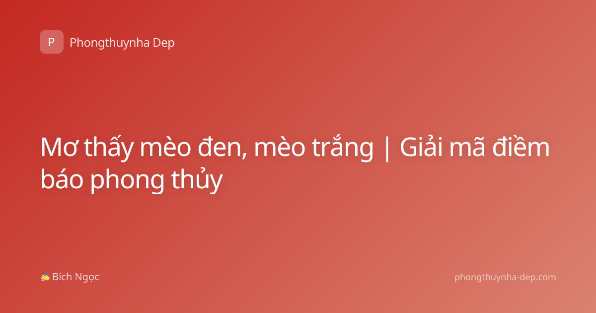 Mơ thấy mèo đen, mèo trắng | Giải mã điềm báo phong thủy