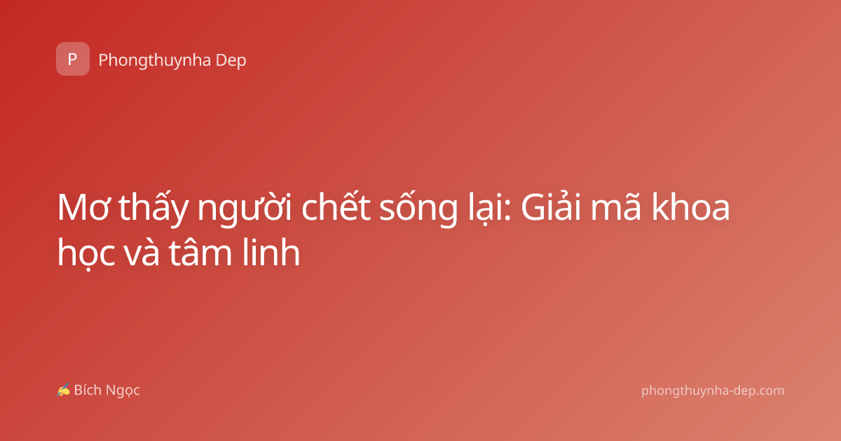 Mơ thấy người chết sống lại: Giải mã khoa học và tâm linh