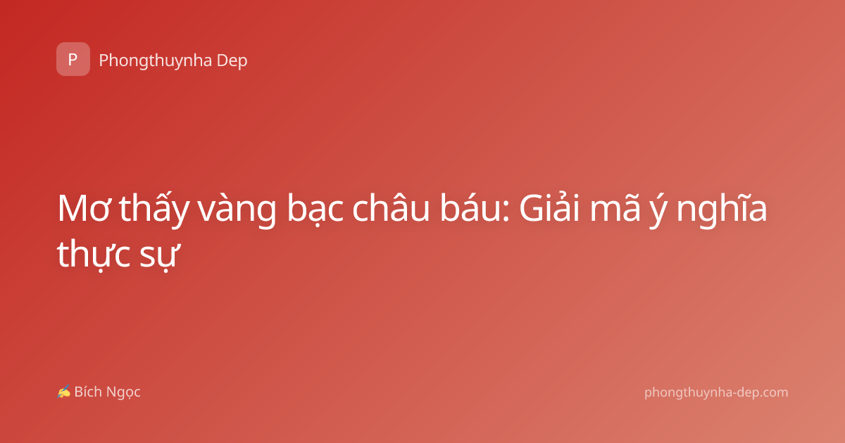 Mơ thấy vàng bạc châu báu: Giải mã ý nghĩa thực sự