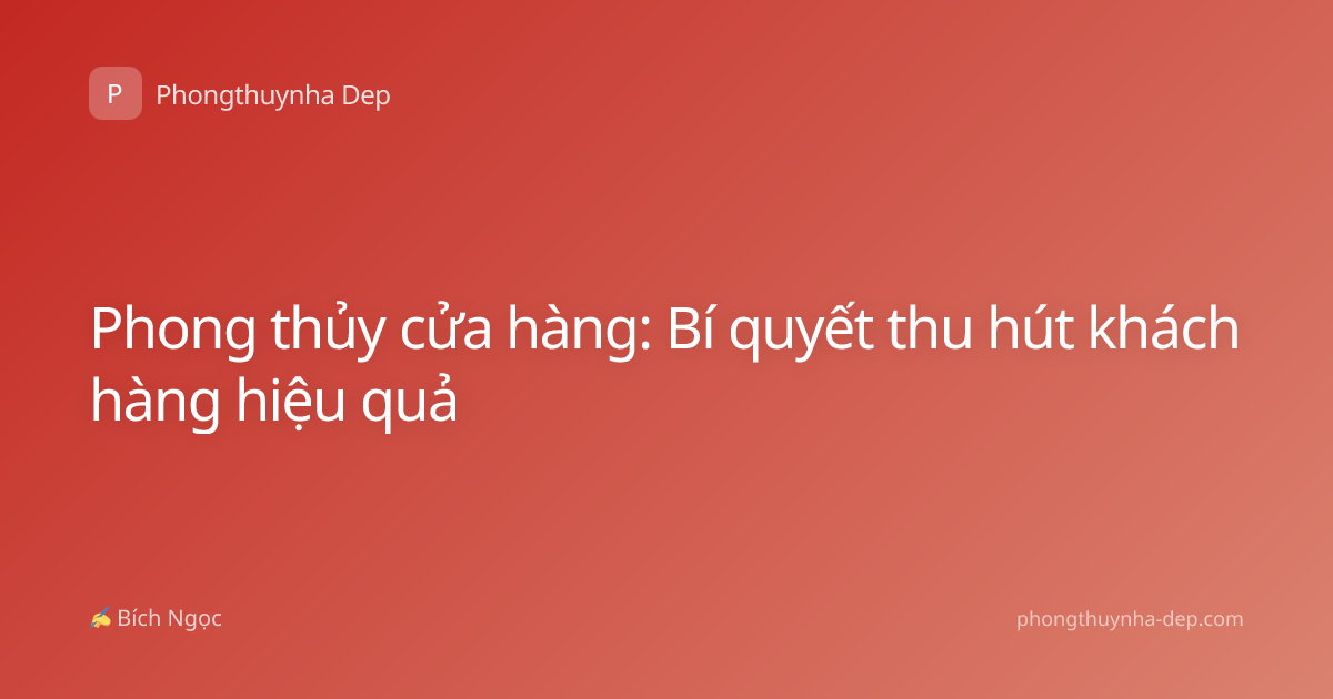 Phong thủy cửa hàng: Bí quyết thu hút khách hàng hiệu quả