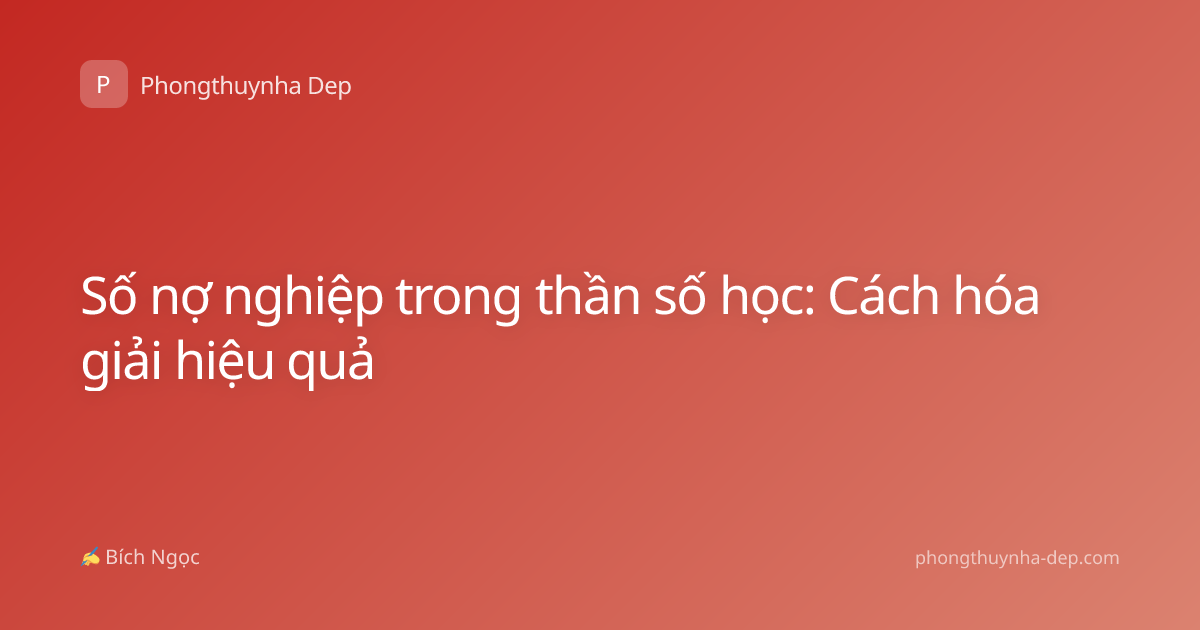 Số nợ nghiệp trong thần số học: Cách hóa giải hiệu quả