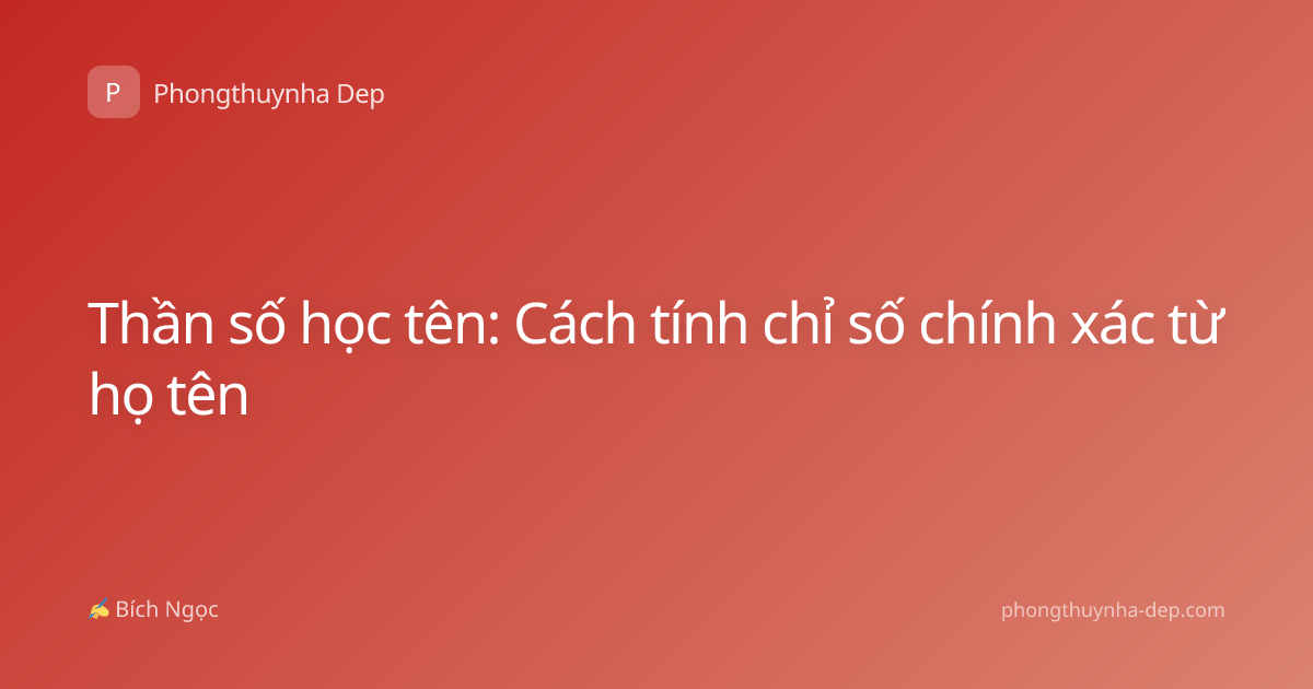 Thần số học tên: Cách tính chỉ số chính xác từ họ tên