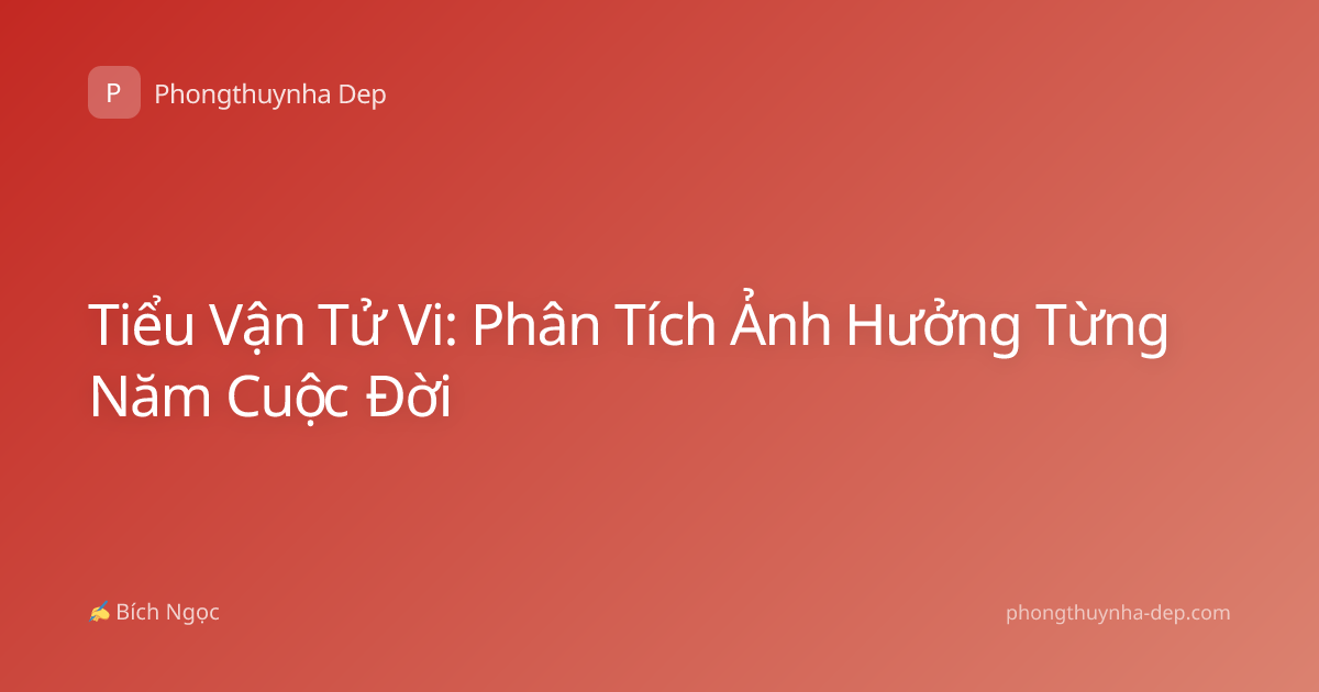 Tiểu Vận Tử Vi: Phân Tích Ảnh Hưởng Từng Năm Cuộc Đời