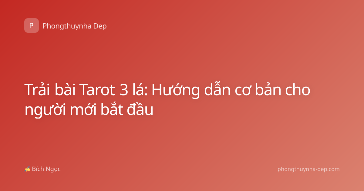 Trải bài Tarot 3 lá: Hướng dẫn cơ bản cho người mới bắt đầu