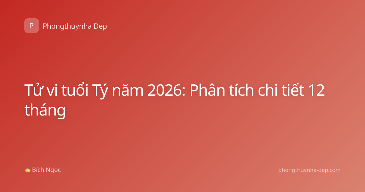 Tử vi tuổi Tý năm 2026: Phân tích chi tiết 12 tháng