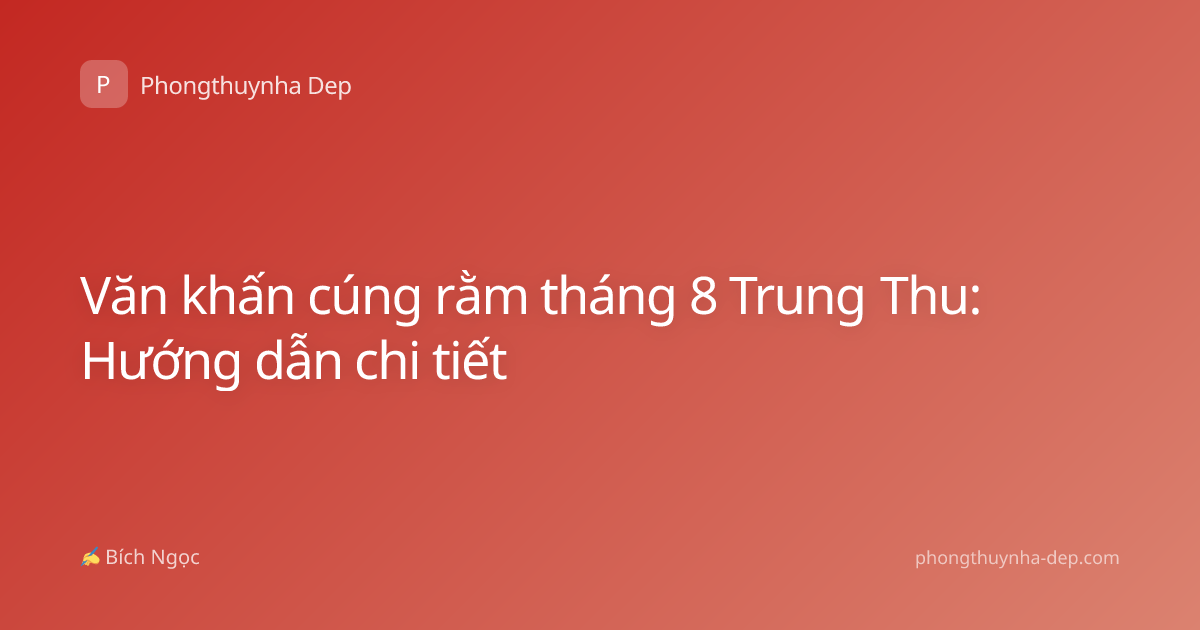 Văn khấn cúng rằm tháng 8 Trung Thu: Hướng dẫn chi tiết