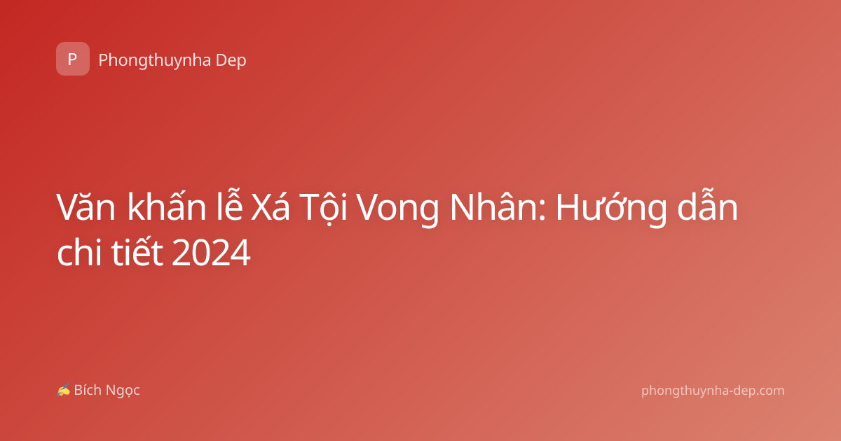 Văn khấn lễ Xá Tội Vong Nhân: Hướng dẫn chi tiết 2024
