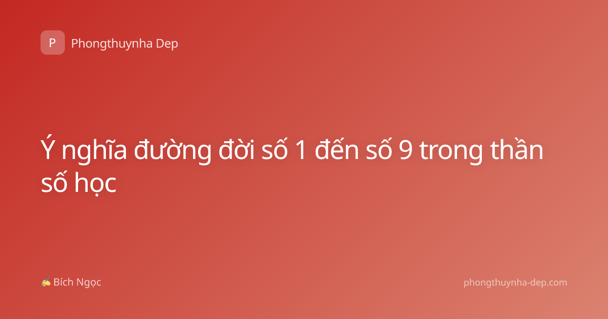 Ý nghĩa đường đời số 1 đến số 9 trong thần số học